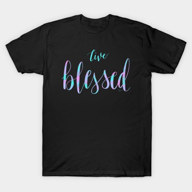 Live Blessed T-Shirt by BlackSheepArts